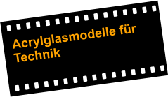 Acrylglasmodelle fr Technik